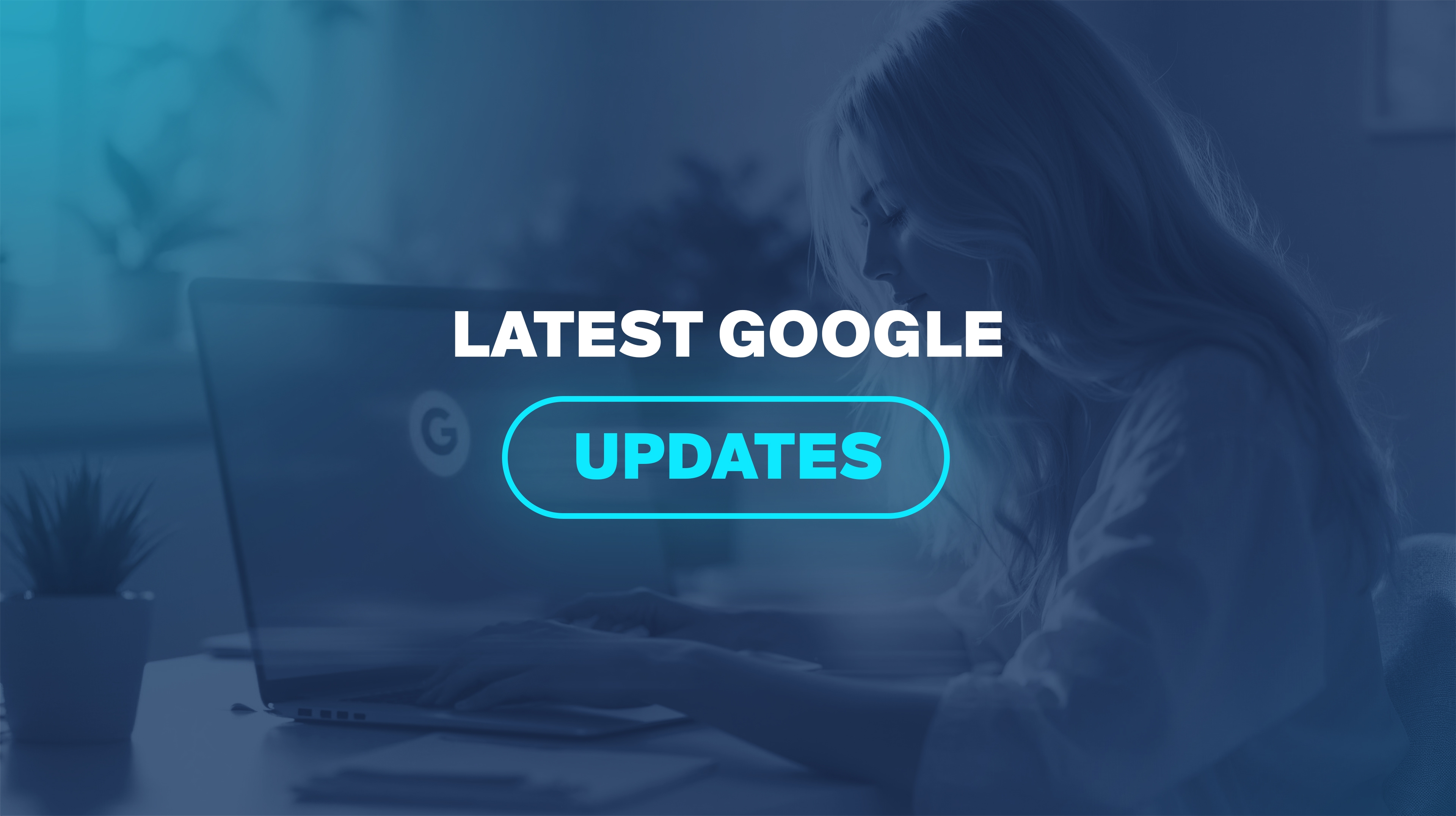 Latest Google Updates