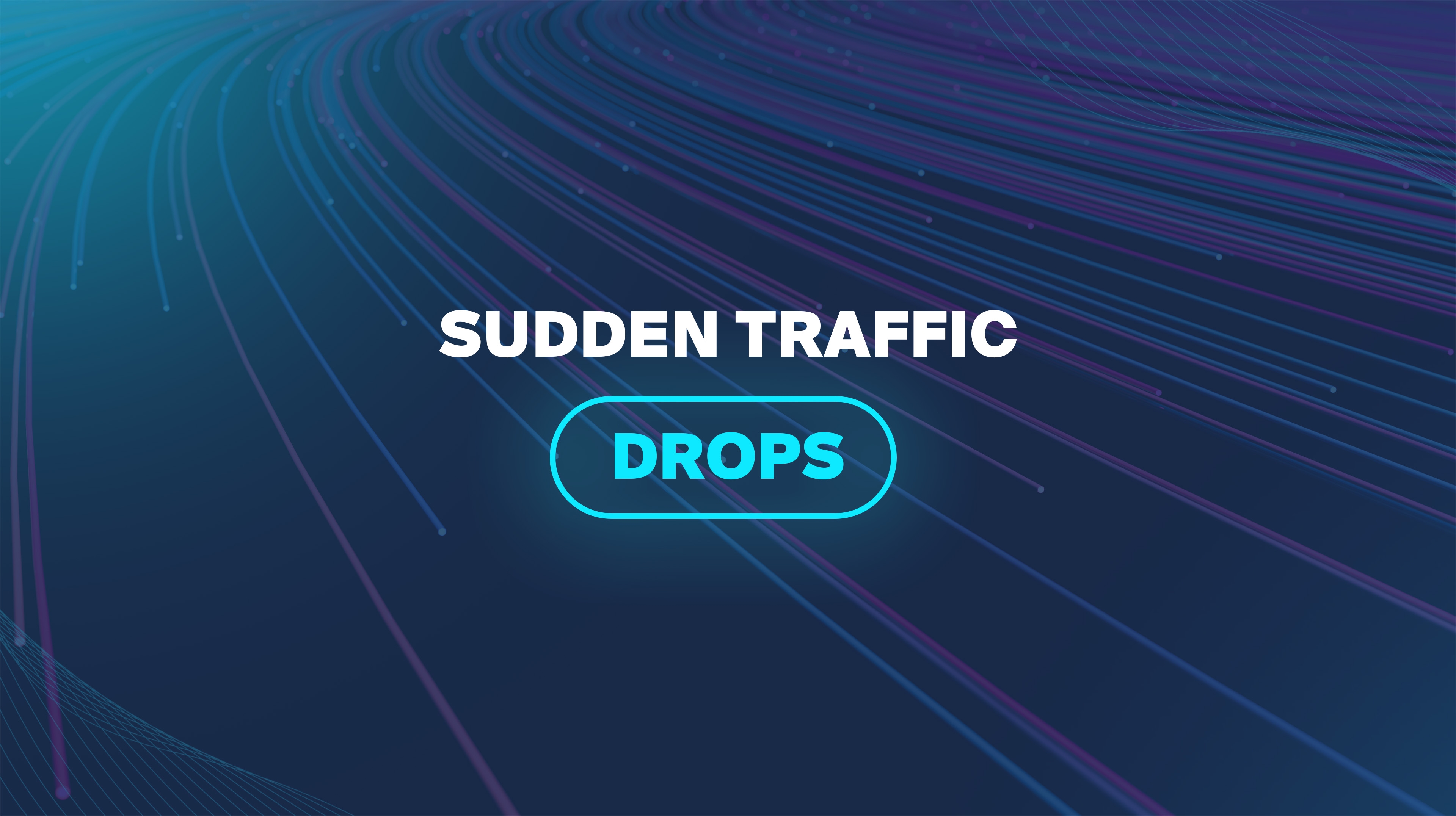 Sudden Traffic Drops