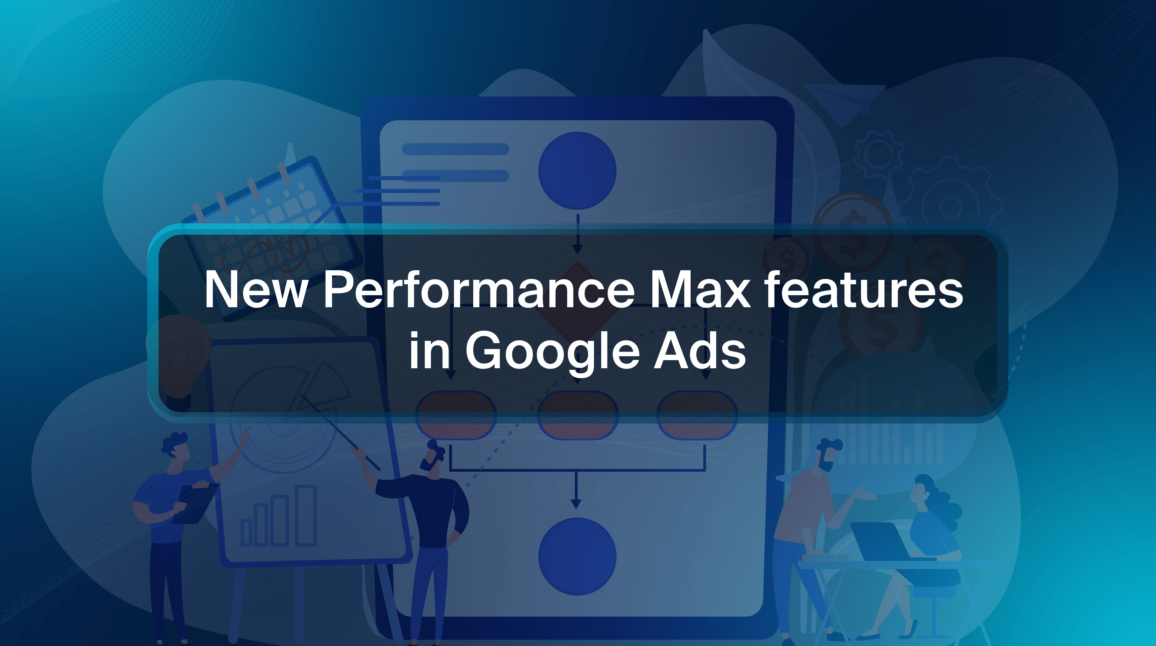 New Performance Max features in Google Ads